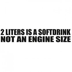 "2 Liters is a Softdrink not an Engine Size" Sticker